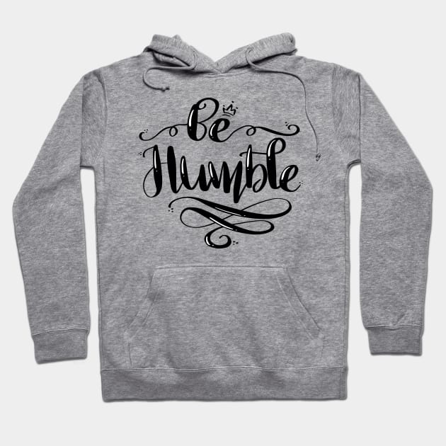 Be Humble Hoodie by Houseofyhodie